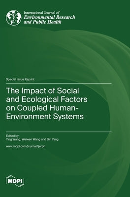 The Impact of Social and Ecological Factors on Coupled Human-Environment Systems by Wang, Ying