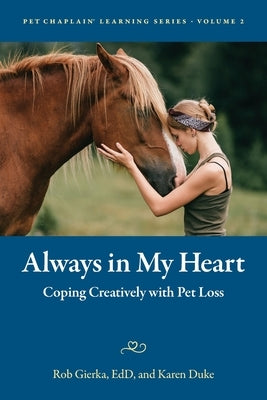 Always in My Heart: Coping Creatively with Pet Loss by Gierka, Rob E.