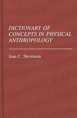 Dictionary of Concepts in Physical Anthropology by Stevenson, Joan