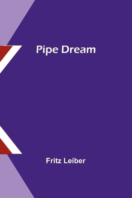 Pipe Dream by Leiber, Fritz
