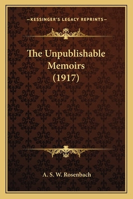 The Unpublishable Memoirs (1917) by Rosenbach, A. S. W.