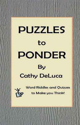 Puzzles to Ponder: Word Riddles and Quizzes to Make You Think! by DeLuca, Cathy