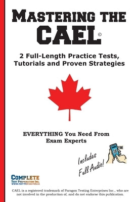 Mastering the CAEL: 2 Full-Length Practice Tests, Tutorials and Proven Strategies by Complete Test Preparation Inc