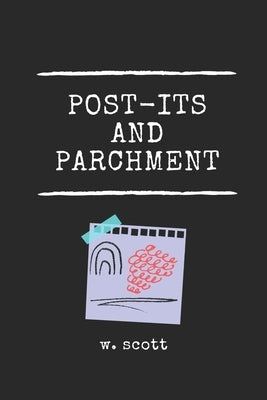 Post-its And Parchment: Bottled Messages by Scott, W.