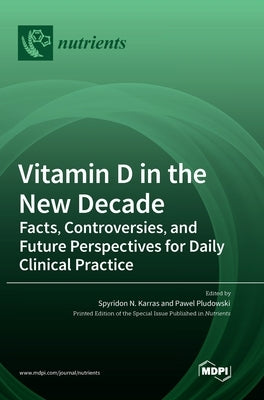 Vitamin D in the New Decade: Facts, Controversies, and Future Perspectives for Daily Clinical Practice by Karras, Spyridon N.