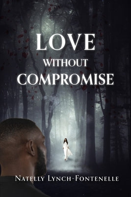 Love Without Compromise by Lynch-Fontenelle, Natelly