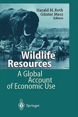 Wildlife Resources: A Global Account of Economic Use by Roth, Harald H.