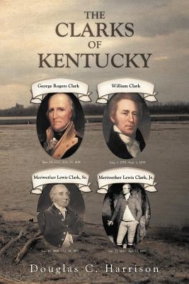The Clarks of Kentucky by Harrison, Douglas C.