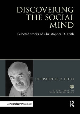 Discovering the Social Mind: Selected Works of Christopher D. Frith by Frith, Christopher D.
