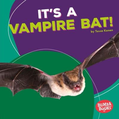 It's a Vampire Bat! by Kenan, Tessa