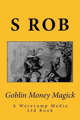 Goblin Money Magick by Rob, S.