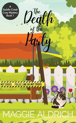 The Death of the Party: A Saddle Creek Cozy Mystery Book 1 by Aldrich, Maggie