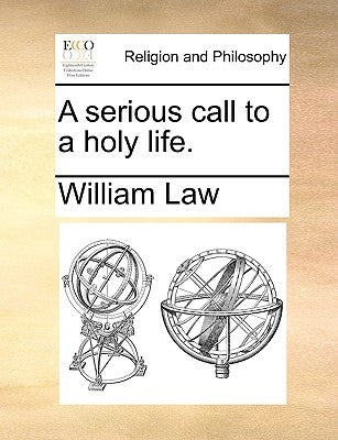 A Serious Call to a Holy Life. by Law, William