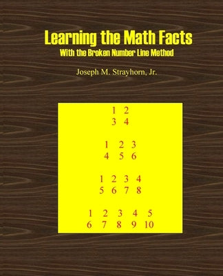 Learning the Math Facts With the Broken Number Line Method by Strayhorn, Joseph M.