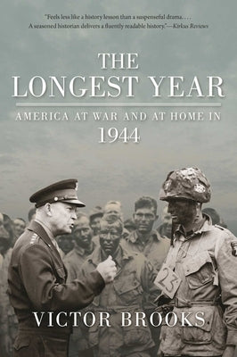 The Longest Year: America at War and at Home in 1944 by Brooks, Victor