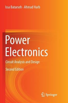 Power Electronics: Circuit Analysis and Design by Batarseh, Issa