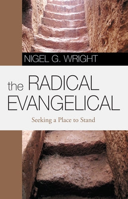 The Radical Evangelical by Wright, Nigel G.