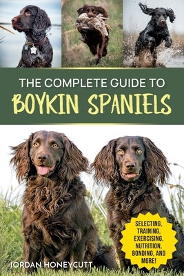 The Complete Guide to Boykin Spaniels by Honeycutt, Jordan