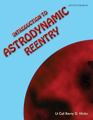 Introduction to Astrodynamic Reentry by Hicks, Kerry D.