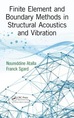 Finite Element and Boundary Methods in Structural Acoustics and Vibration by Atalla, Noureddine