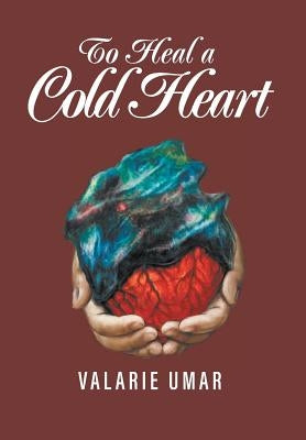 To Heal a Cold Heart by Umar, Valarie