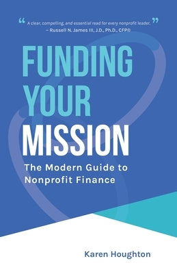 Funding Your Mission: The Modern Guide to Nonprofit Finance by Houghton, Karen