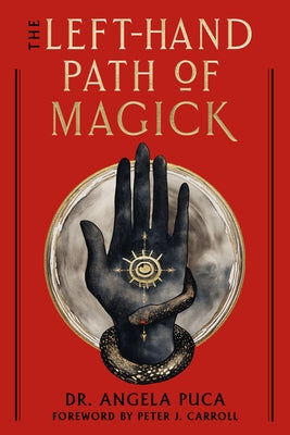 The Left-Hand Path of Magick: The Definitive Reference Guide to the History and Practice by Puca, Angela