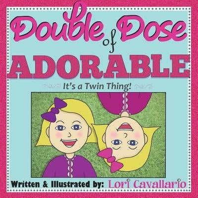 Double Dose of Adorable: It's a Twin Thing by Cavallario, Lori