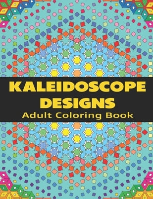Kaleidoscope Designs: Adult Coloring Book by Joy, Christine