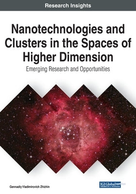 Nanotechnologies and Clusters in the Spaces of Higher Dimension: Emerging Research and Opportunities by Zhizhin, Gennadiy Vladimirovich