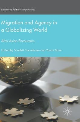 Migration and Agency in a Globalizing World: Afro-Asian Encounters by Cornelissen, Scarlett