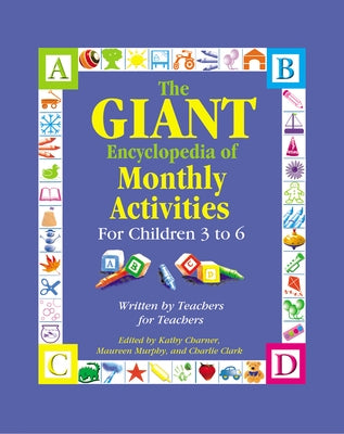 The Giant Encyclopedia of Monthly Activities for Children 3 to 6: Written by Teachers for Teachers by Charner, Kathy