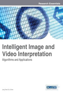 Intelligent Image and Video Interpretation: Algorithms and Applications by Tian, Jing