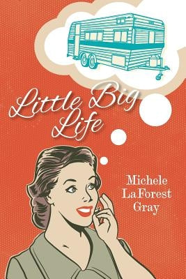 Little Big Life by Gray, Michele Laforest