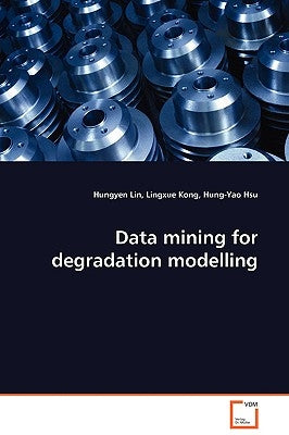 Data mining for degradation modelling by Lin, Hungyen