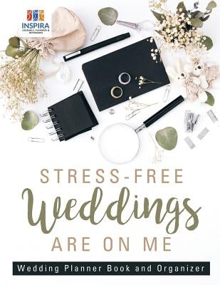 Stress-Free Weddings are On Me Wedding Planner Book and Organizer by Inspira Journals, Planners &. Notebooks