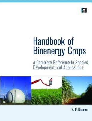 Handbook of Bioenergy Crops: A Complete Reference to Species, Development and Applications by El Bassam, N.