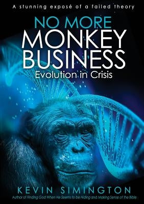 No More Monkey Business: Evolution in Crisis by Simington, Kevin