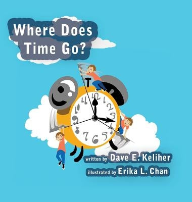 Where Does Time Go? by Keliher, Dave E.