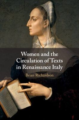 Women and the Circulation of Texts in Renaissance Italy by Richardson, Brian