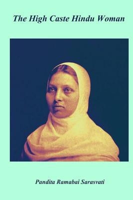 The High Caste Hindu Women by Sarasvati, Pandita Ramabai
