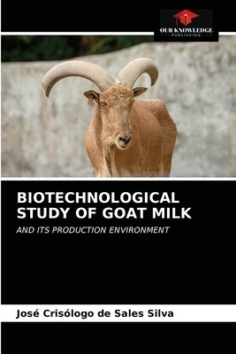 Biotechnological Study of Goat Milk by Silva, José Crisólogo de Sales