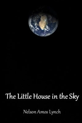 The Little House in the Sky by Lynch, Nelson