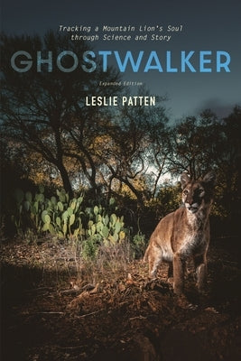 Ghostwalker: Tracking a Mountain Lion's Soul Through Science and Story by Patten, Leslie