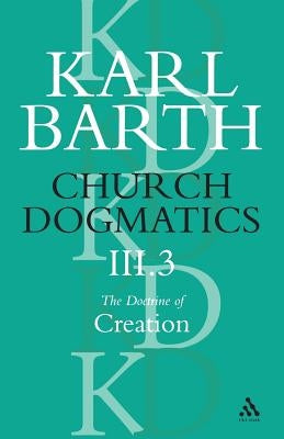 Church Dogmatics the Doctrine of Creation, Volume 3, Part 3 by Barth, Karl