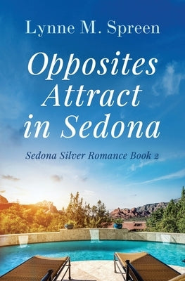 Opposites Attract in Sedona: A Later-in-Life Romance by Spreen, Lynne M.
