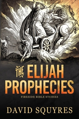 The Elijah Prophecies by Squyres, David Roy
