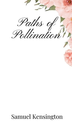 Paths of Pollination by Kensington, Samuel
