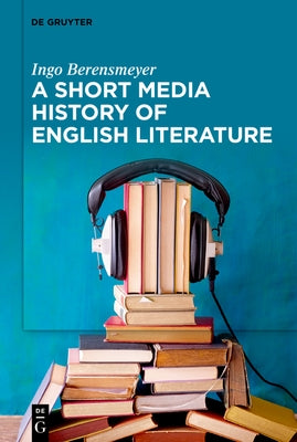A Short Media History of English Literature by Berensmeyer, Ingo