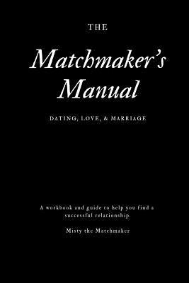 The Matchmaker's Manual: Dating, Love, & Marriage by Lebowitz, Jordan M.